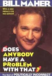 Does Anybody Have a Problem With That? the Best of Politically Incorrect (Bill Maher)