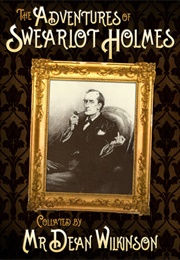 The Adventures of Swearlot Holmes (Dean Wilkinson)