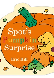 Spot's Pumpkin Surprise (Eric Hill)