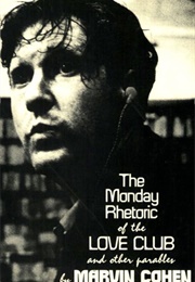 The Monday Rhetoric of the Love Club (Marvin Cohen)