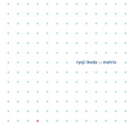 Ryoji Ikeda - Matrix