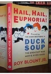 Hail, Hail, Euphoria!: Presenting the Marx Brothers in Duck Soup, the Greatest War Movie Ever Made (Roy Blount Jr)