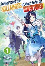 Forget Being the Villainess, I Want to Be an Adventurer! Volume 1 (Hiro Oda)