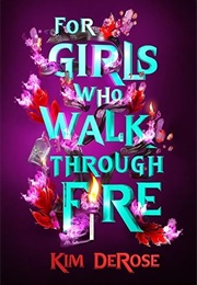 For Girls Who Walk Through Fire (Kim Derose)