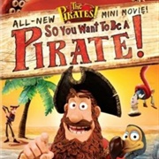 So You Want to Be a Pirate!