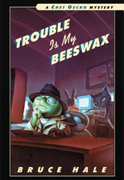 Trouble Is My Beeswax (Bruce Hale)