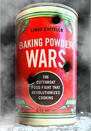Baking Powder Wars: The Cutthroat Food Fight That Revolutionized Cooking (Linda Civitello)
