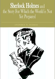 Sherlock Holmes and the Story for Which the World Is Not Yet Prepared (Stephen Pierce)