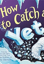 How to Catch a Yeti (Adam Wallace & Andy Elkerton)