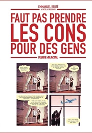 Faut Pas Prendre Les Cons Pour Des Gens (Emmanuel Reuzé & Nicolas Rouhaud)