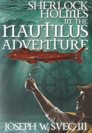 Sherlock Holmes in the Nautilus Adventure (Joseph W. Svec III)