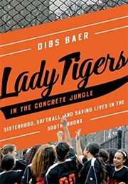 Lady Tigers in the Concrete Jungle (Dibs Baer)