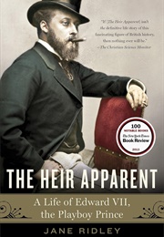 The Heir Apparent: A Life of Edward VII, the Playboy Prince (Jane Ridley)