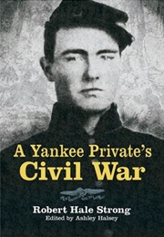 A Yankee Private's Civil War (Robert Hale Strong)