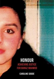 Honour: Achieving Justice for Banaz Mahmod (Caroline Goode)