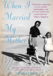 When I Married My Mother:A Daughter's Search for What Really Matters--And How She Found It Caring Fo (Jo Maeder)