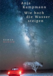 Wie Hoch Die Wasser Steigen (Anja Kampmann)