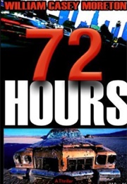 72 Hours (William Casey Moreton)