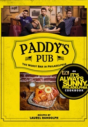 Paddy&#39;s Pub: The Worst Bar in Philadelphia: An It&#39;s Always Sunny in Philadelphia Cookbook (Laurel Randolph)