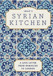 Imad's Syrian Kitchen: A Love Letter From Damascus to London (Imad Alarnab)