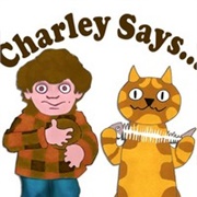Charley Says