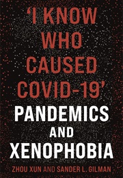 'I Know Who Caused Covid-19': Pandemics and Xenophobia (Zhou Xun)