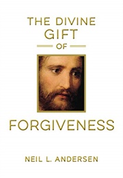The Divine Gift of Forgiveness (Neil L. Andersen)