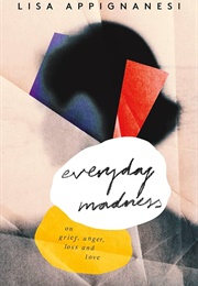 Everyday Madness: On Grief, Anger, Loss and Love (Lisa Appignanesi)