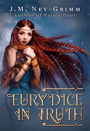 Eurydice in Truth (J.M. Ney-Grimm)