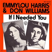 If I Needed You- Emmylou Harris & Don Williams