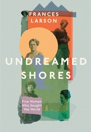 Undreamed Shores: The Hidden Heroines of British Anthropology (Frances Larson)