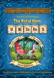 Magical Elements of the Periodic Table Presented Alphabetically by the Metal Horn Unicorns (Sabrina Durant)