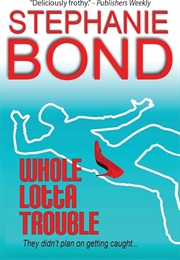 Whole Lotta Trouble (Stephanie Bond)