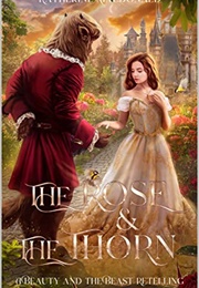 The Rose and the Thorn:  a Beauty and the Beast Retelling (Katherine MacDonald)
