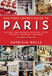 The Food Lover's Guide to Paris (Patricia Wells)