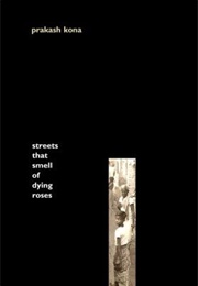 Streets That Smell of Dying Roses (Prakash Kona)