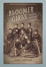 Bloomer Girls: Women Baseball Pioneers (Debra A. Shattuck)