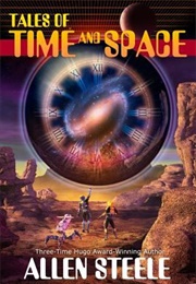 Tales of Time and Space (Allen M. Steele)