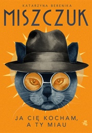 Ja Cie Kocham a Ty Miau (Katarzyna Berenika Miszczuk)