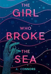 The Girl Who Broke the Sea (A Connors)