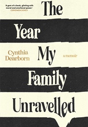 The Year My Family Unravelled (Cynthia Dearborn)