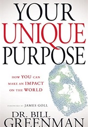 Your Unique Purpose (Dr. Bill Greenman)