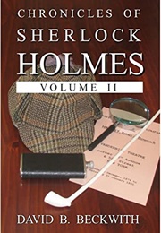 Chronicles of Sherlock Holmes Volume II (David B. Beckwith)
