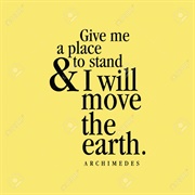 Give Me a Place to Stand, and I Will Move the Earth