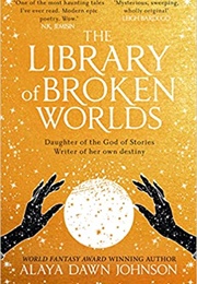 The Library of Broken Worlds (Alaya Dawn Johnson)