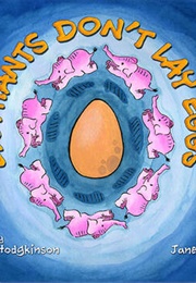 Elephants Don't Lay Eggs (Jane Schaffer and Rebecca Hodgkinson)