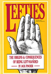 Lefties: The Origins & Consequences of Being Left-Handed (Jack Fincher)