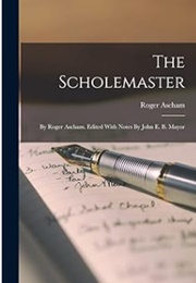 The Scholemaster (Roger Ascham)