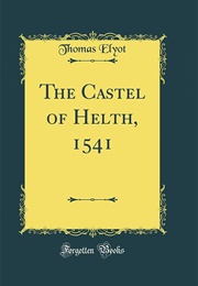 The Castell of Helthe (Elyot)