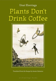 Plants Don't Drink Coffee (Unai Elorriaga)
